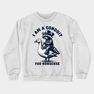 i-am-a-conduit-for-nonsense Crewneck Sweatshirt